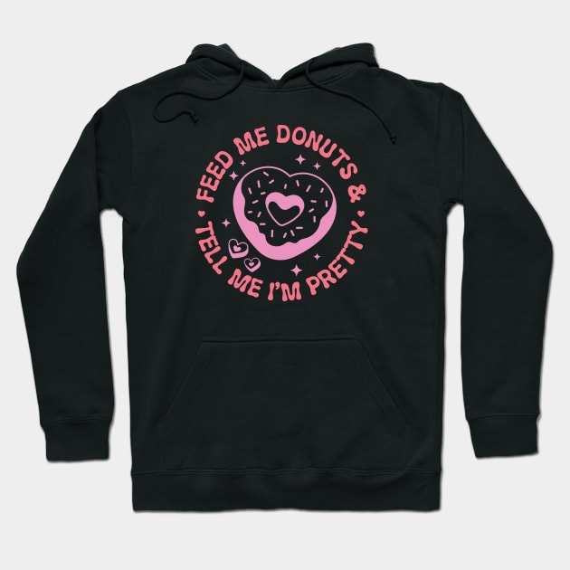 Feed Me Donuts and Tell Me Im Pretty Hoodie by Pop Cult Store